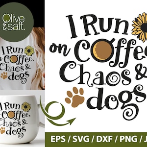 Je cours avec du café et du chaos et des chiens, chemise café SVG, chiens et café svg, svg maman drôle, citation chien svg, tasse à café svg, svg de la vie de maman png