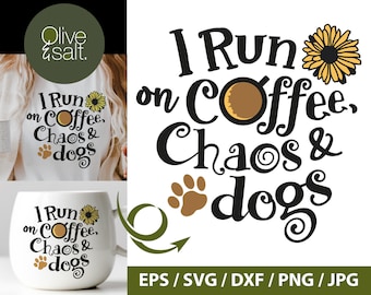 I run on Coffee and Chaos and Dogs, Coffee Shirt SVG, dogs and coffee svg, funny mom svg, dog quote svg, coffee mug svg, mom life svg png
