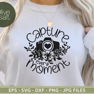 Capture Every Moment SVG, photographer svg, Photography svg, camera svg, tshirt quote svg, motivational svg, inspirational svg, mug svg