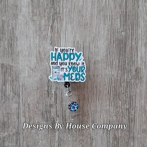 If you&#39;re happy and you know if it&#39;s your meds badge holder