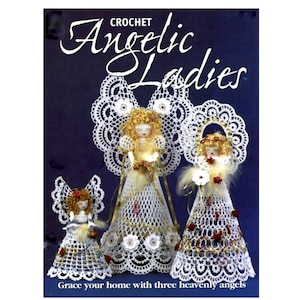 May include: A book cover showing three crochet angel dolls with white lace dresses, golden hair, and decorative wings. The title "CROCHET Angelic Ladies" is in white script. The text at the bottom says "Grace your home with three heavenly angels."