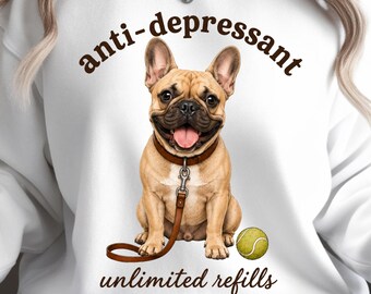 Anti-Depressant French Bulldog PNG, Funny Mental Health Shirt File, Sublimation Design, Dog Lover Shirt PNG, Cute Puppy Digital Download