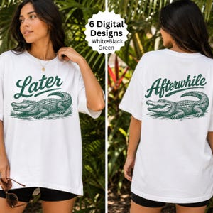 May include: A white t-shirt featuring a green graphic of an alligator and the word Later on the front, and the same alligator graphic with the word Afterwhile on the back. A circular badge at the top center displays the text 6 Digital Designs White Black Green.