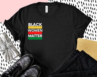 Black Women Matter Tshirt, Black Lives Matter, Feminist Shirt, Equality Shirt, Gift For Her, Gift For Him