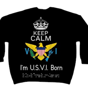Keep Calm I’m USVI born sweatshirt, USVI Flag, United States Virgin Islands flag sweatshirt