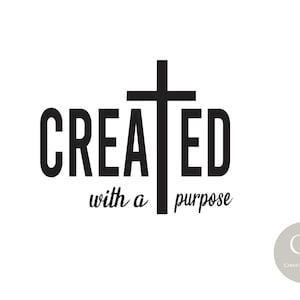 May include: Black and white graphic design with a cross and the text "CREATED with a purpose".