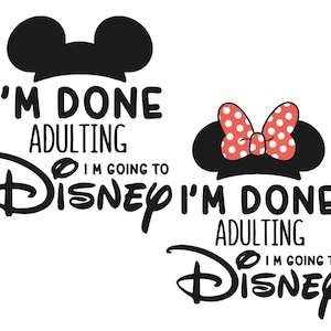 Disney Decal, I’m Done Adulting, Minnie Ears, Mickey Ears, I’m Going to Disney