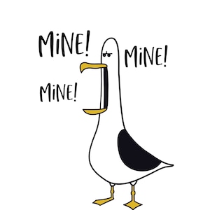 May include: A cartoon illustration of a white seagull with black markings and yellow beak, wearing sunglasses and saying "MINE!" three times.