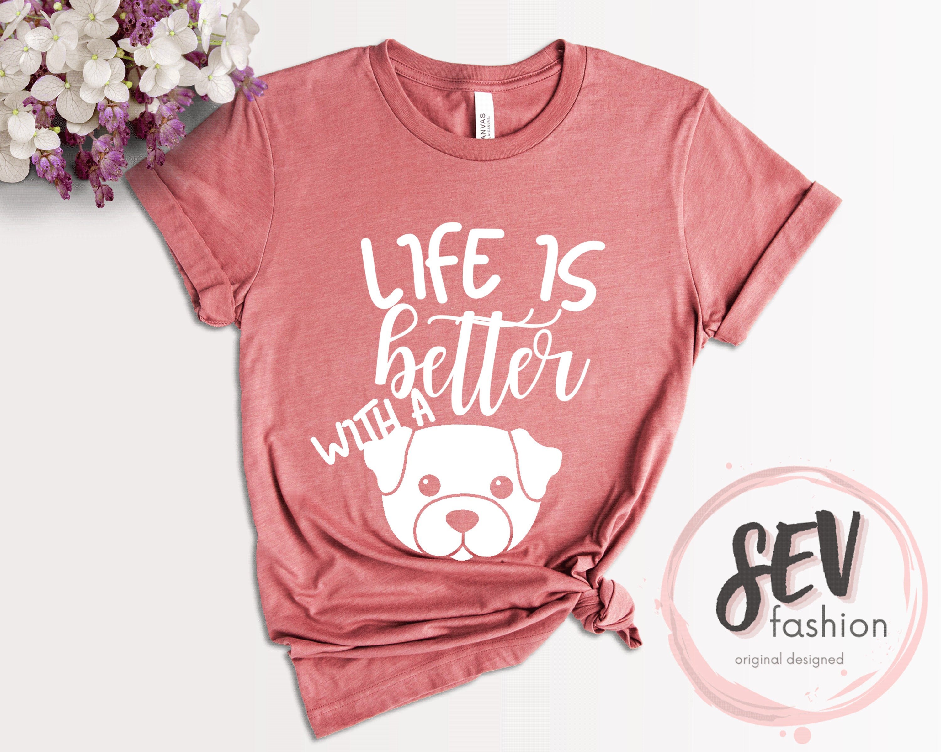 Life is Better with Dogs Shirt Funny Dog Owner Shirt Cute Etsy