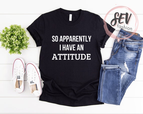 So Apparently I Have An Attitude Shirt Sarcastic Shirt Sassy | Etsy