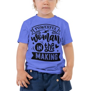 Powerful Woman in the Making Toddler Tee, Girl Power Toddler Shirt, Strong Girl Toddler Shirt, Empowered Girl Shirt, Girl Power Tee