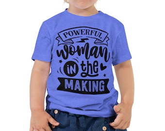 Powerful Woman in the Making Toddler Tee, Girl Power Toddler Shirt, Strong Girl Toddler Shirt, Empowered Girl Shirt, Girl Power Tee