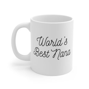 World&#39;s Best Nana Mug, Nana Mug, World&#39;s Best Grandma Gift, Gift for Grandma, Nana Gift, Coffee Mug For Nana, Grandmother Gift