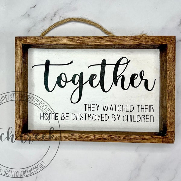 Together They Watched Their Home Be Destroyed By Children Shelf Sign | Mini Farmhouse Signs | Signs for tiered tray | Funny Home Decor Sign