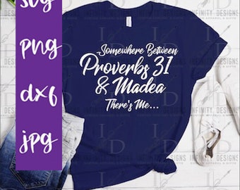 Somewhere Between Proverbs 31 and Madea, There&#39;s Me / Funny / Quotes Sayings / Funny / Sassy / SVG / Sarcastic / Print / Cricut & Silhouette