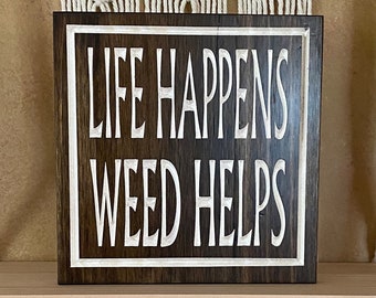 Life Happens Weed Helps Carved Wood Sign – Doobie Den Decor