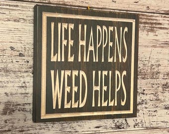 Life Happens Weed Helps Carved Wood Sign - Rustic Doobie Den Decor