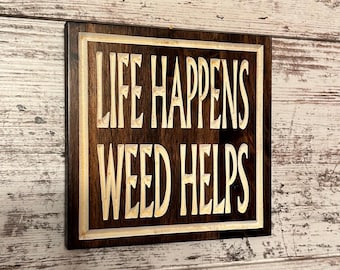 Life Happens Weed Helps Carved Wood Sign - Doobie Den Decor
