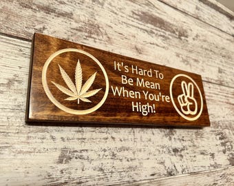 Funny Marijuana Wooden Sign, 420 Decor - "It's Hard to Be Mean"