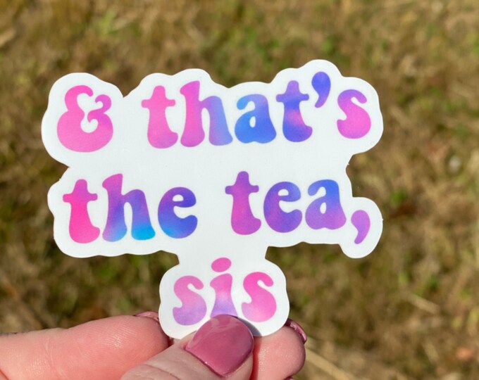 And That's the Tea, Sis Vinyl Sticker - Etsy