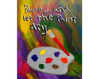 Pause and Let the Paint Dry 8x10 Print