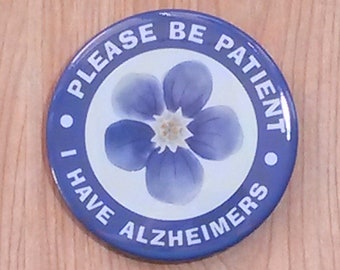 I have Alzheimer's Please be patient pinback button pin, Mental Health, Hidden Illness Accessory, Disability Awareness, Communication Aid