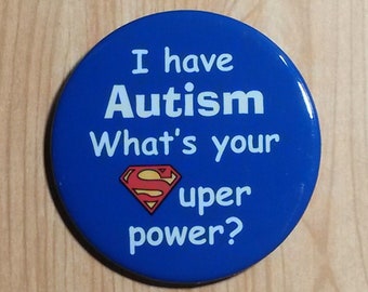 I have Autism What's your Super Power Pinback Button Pin, Autism Spectrum Badge, Disability Awareness Gift, Communication Aid Accessory
