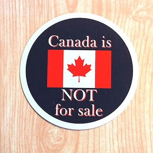 Canada Is Not For Sale 3 inch round glossy sticker, Canadian Patriot Gift