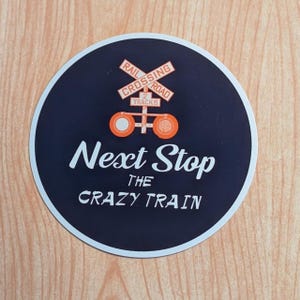 Funny Train Theme 3 Inch Round Glossy Sticker, Next Stop The Crazy Train, Train Enthusiast Gift