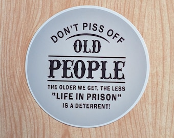 Funny Don't Piss Off Old People 3 inch round sticker, Adult Humor, Retirement Gift, Grandparent Birthday