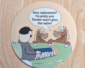 May include: A cartoon illustration of a man with a bandaged leg sitting on a couch with two horses. The caption reads "Knee replacement? I'm pretty sure Thunder wasn't given that option!"