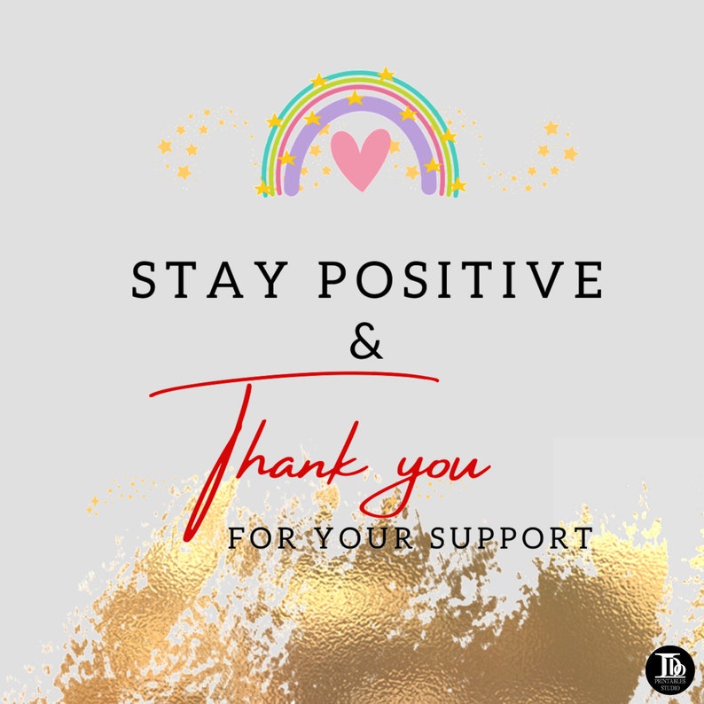 May include: A rainbow with stars and a pink heart in the center. The text "STAY POSITIVE & thank you FOR YOUR SUPPORT" is below the rainbow. The background is a gold glitter texture.