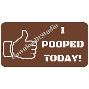May include: A brown rectangle with a white thumbs up icon and the text "I POOPED TODAY!" in white.