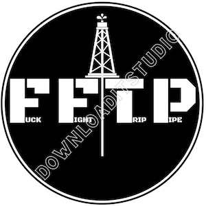 May include: Black and white circle with a white oil rig in the center and the letters "FTD" in large white letters with the words "F**K", "RIGHT", "RIP", and "PIPE" underneath each letter.