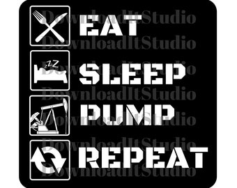 Eat Sleep Pump Repeat Oilfield Life - SVG PNG Digital File