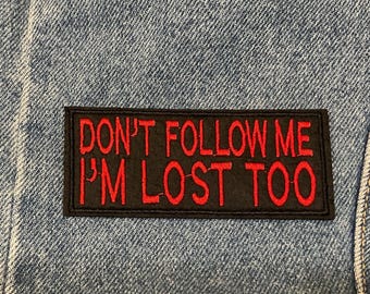 Don’t Follow Me I’m Lost Too iron or sew on patch