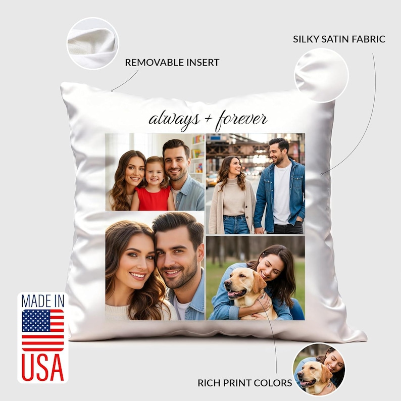 May include: A white square satin throw pillow featuring the text always + forever and a collage of four photographs. The pillow includes a removable insert, silky satin fabric, and rich print colours. A Made in USA label is visible on the left.