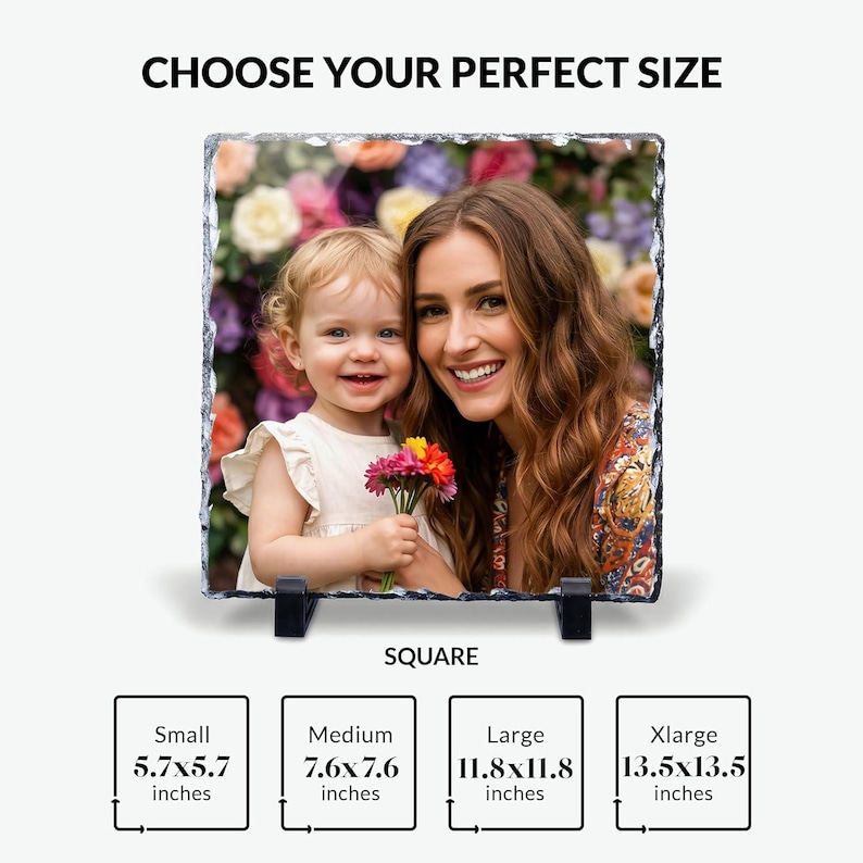 May include: A square slate photo plaque featuring a printed image of a child and an adult holding flowers. The text CHOOSE YOUR PERFECT SIZE and SQUARE appears above and below the plaque. Four size options are listed in inches: 5.7x5.7, 7.6x7.6, 11.8x11.8, and 13.5x13.5.