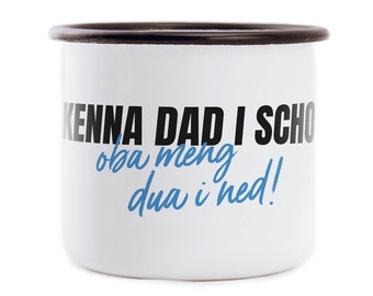 Bayerische Emaille Tasse - Kenna dad i scho oba meng dua i ned