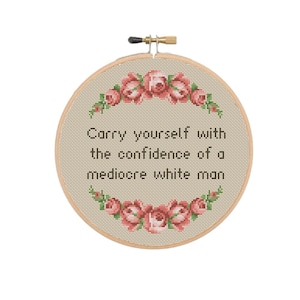 Carry Yourself With The Confidence Of A Mediocre White Man, Funny Feminist Cross stitch pattern PDF instant download
