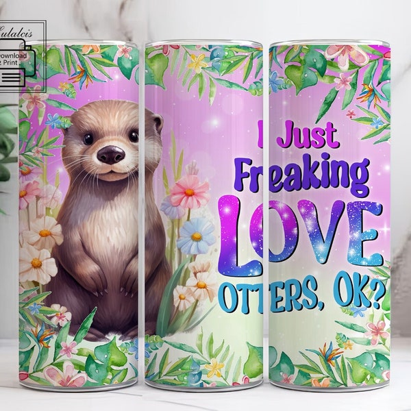 I Just Freaking Love Otters Ok Tumbler Wrap Png, Otter Lover Tumbler, Otter Sublimation Tumbler Wrap, Otter 20oz Skinny Tumbler, Otter Png