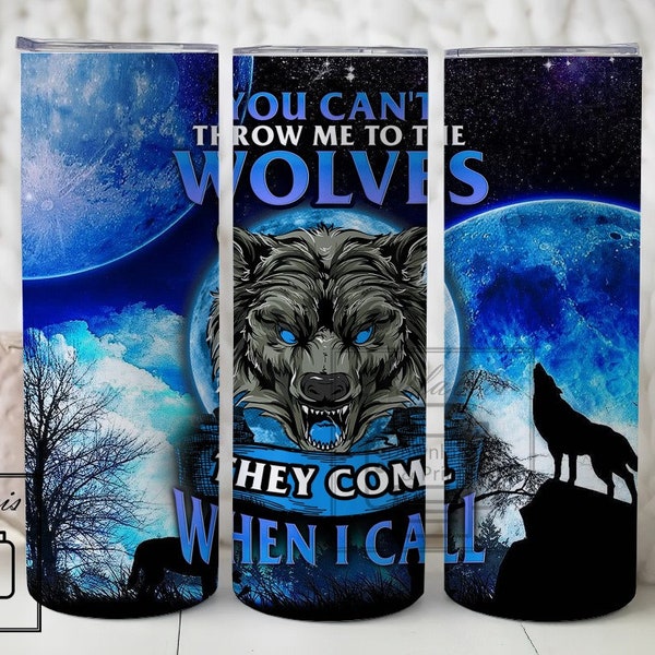 Wolf 20 oz Skinny Tumbler Sublimation Design, You Cant Throw Me To The Wolves They Come When I Call Wildlife Animal Tumbler PNG