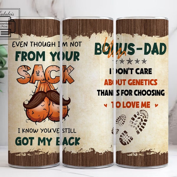 Even though I’m Not From Your Sack 20 oz Skinny Tumbler Designs/Png, I Know You've Still Got My Back Design, Funny Fathers Sublimation Wrap