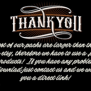 May include: A black and white image with a decorative, stylized font that says "THANK YOU". The text below reads "The most of our packs are larger then the limit here on etsy, therefore we have to use a pdf link to the products! If you have any problems with your download just contact us and we will send you a direct link!"  The text "DESIGNTEAM VALHALLA TATTOO ART MATHEN" is at the bottom of the image.