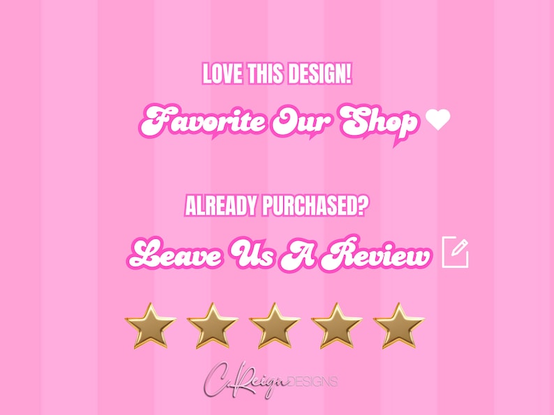 Op de afbeelding: Roze en witte afbeelding met de tekst "LOVE THIS DESIGN! Favorite Our Shop" en een hartpictogram. Onder de tekst staat de tekst "ALREADY PURCHASED? Leave Us A Review" met een potloodpictogram. Vijf gouden sterren staan onder de tekst. De tekst "CReign DESIGNS" staat onderaan de afbeelding.