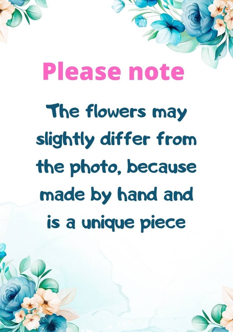 May include: White background with floral watercolor accents in blue, teal, and cream. Text in pink and teal states, "Please note: The flowers may slightly differ from the photo, because made by hand and is a unique piece."