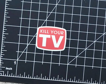 Kill Your TV Sticker, Matte Vinyl Decal for Notebook or Laptop