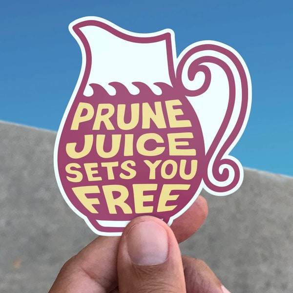 Prune Juice Sets You Free Vinyl Sticker