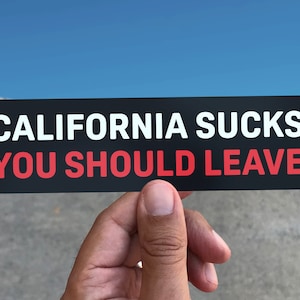 California Sucks, You Should Leave Bumper Sticker – Funny Vinyl Decal, Waterproof for Cars, Trucks, Laptops, Travel, Satire, Gag Gift