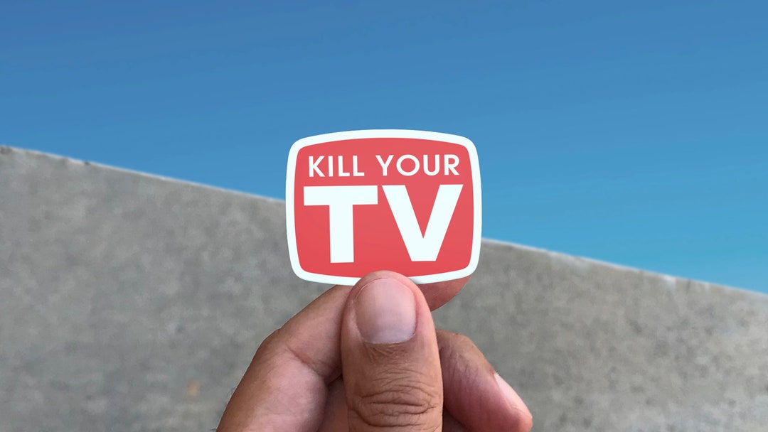 Kill Your TV Vinyl Sticker Etsy